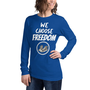 We Choose Freedom Unisex Long Sleeve Tee