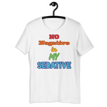 Load image into Gallery viewer, No Negative in my Sedative Unisex t-shirt